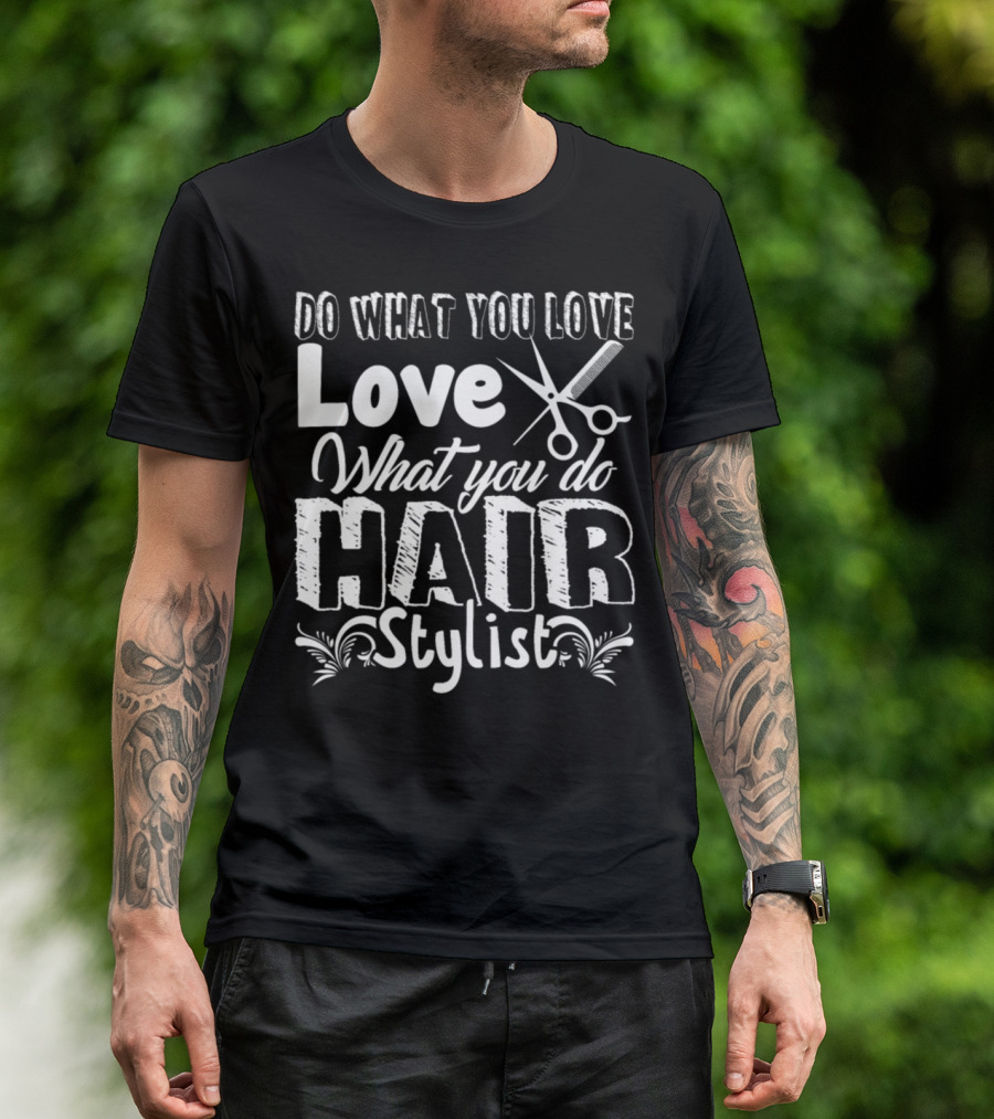 Do What You Love Love What You Do Hair Stylist T-Shirt