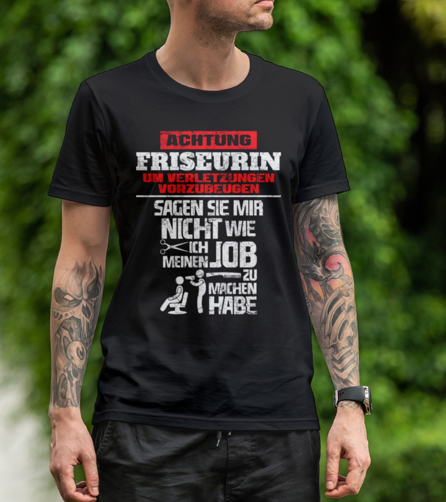 Achtung Friseurin Um Verletzungen Vorzubeugen Sagen Sie Mir Nicht Wie Ich Meinen Job Zu Machen Habe T-Shirt