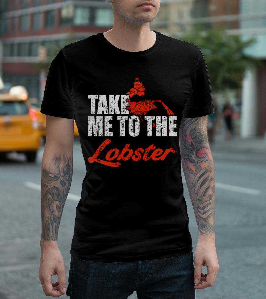 Take Me to the Lobster Lover Seafoods Cook Cooking T-Shirt