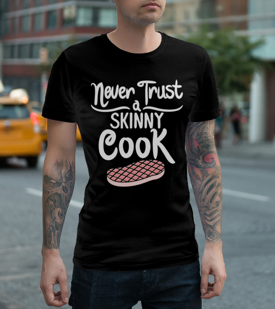 Never Trust A Skinny Cook Steak Pun T-Shirt