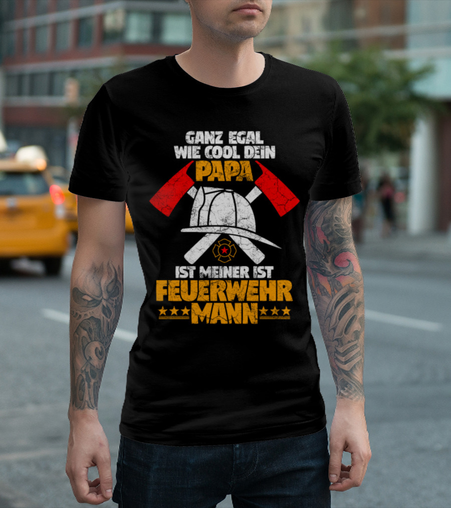 Ganz Egal Wie Cool Dein Papa Ist Meiner Ist Feuerwehrmann T-Shirt
