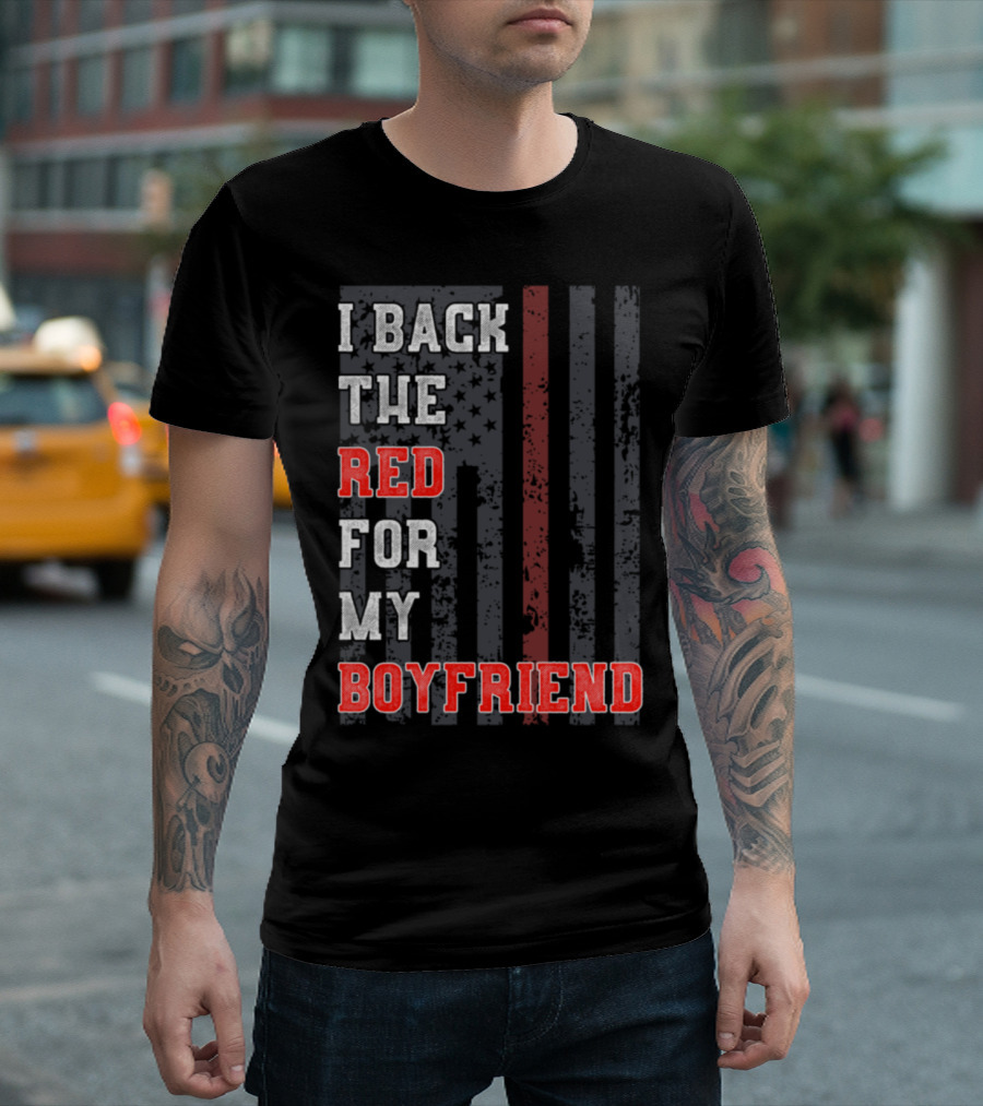 I Back the Red for My Firefighter Boyfriend Flag Support T-Shirt