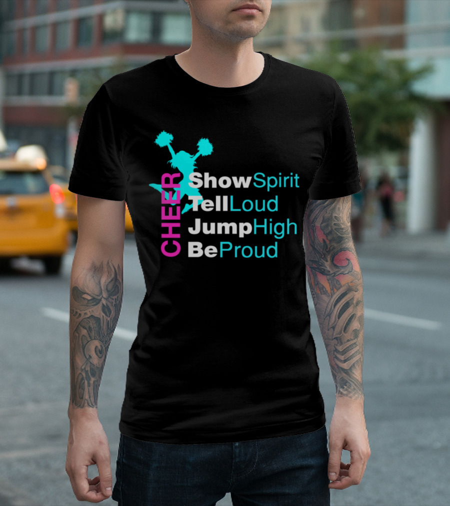 CHEER Show Spirit Tell Loud Jump High Be Proud T-Shirt