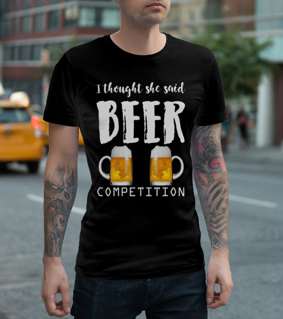I Thought She Said Beer Competition Cheer Dad Cheerleader Father Funny T-Shirt