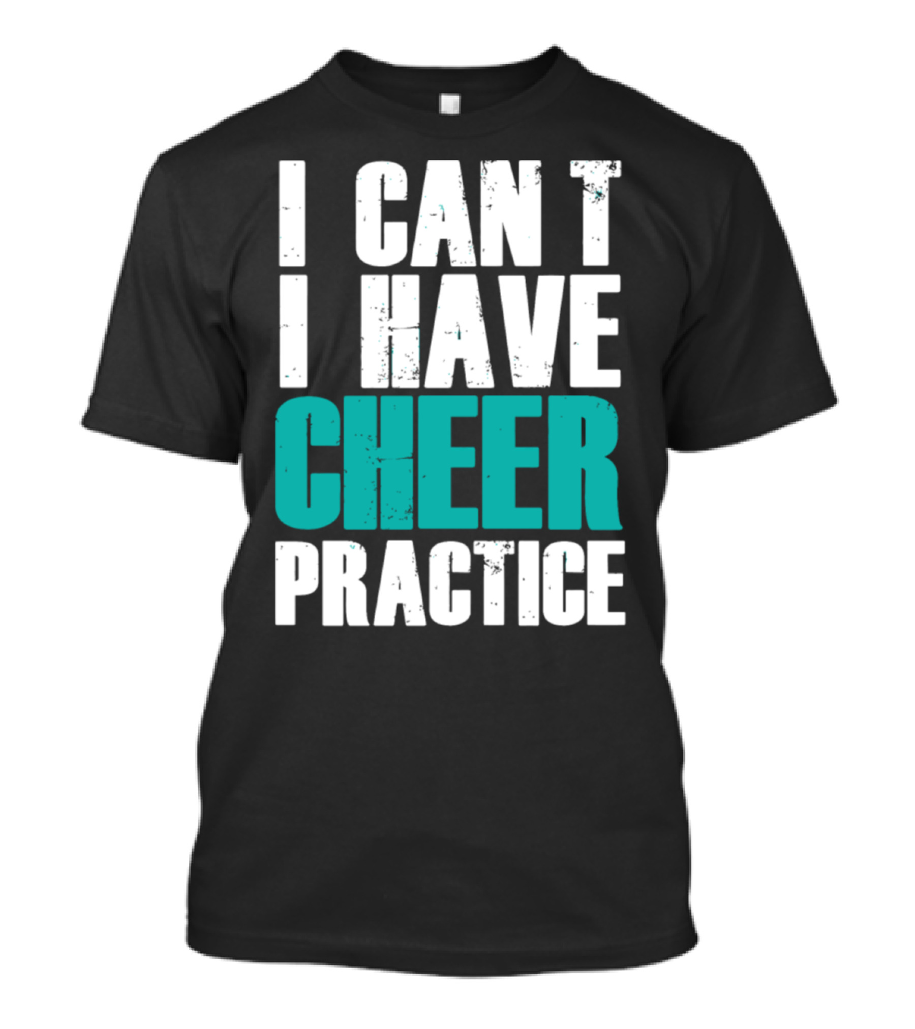 I Can't I Have Cheer Practice Cheer Practice T-Shirt