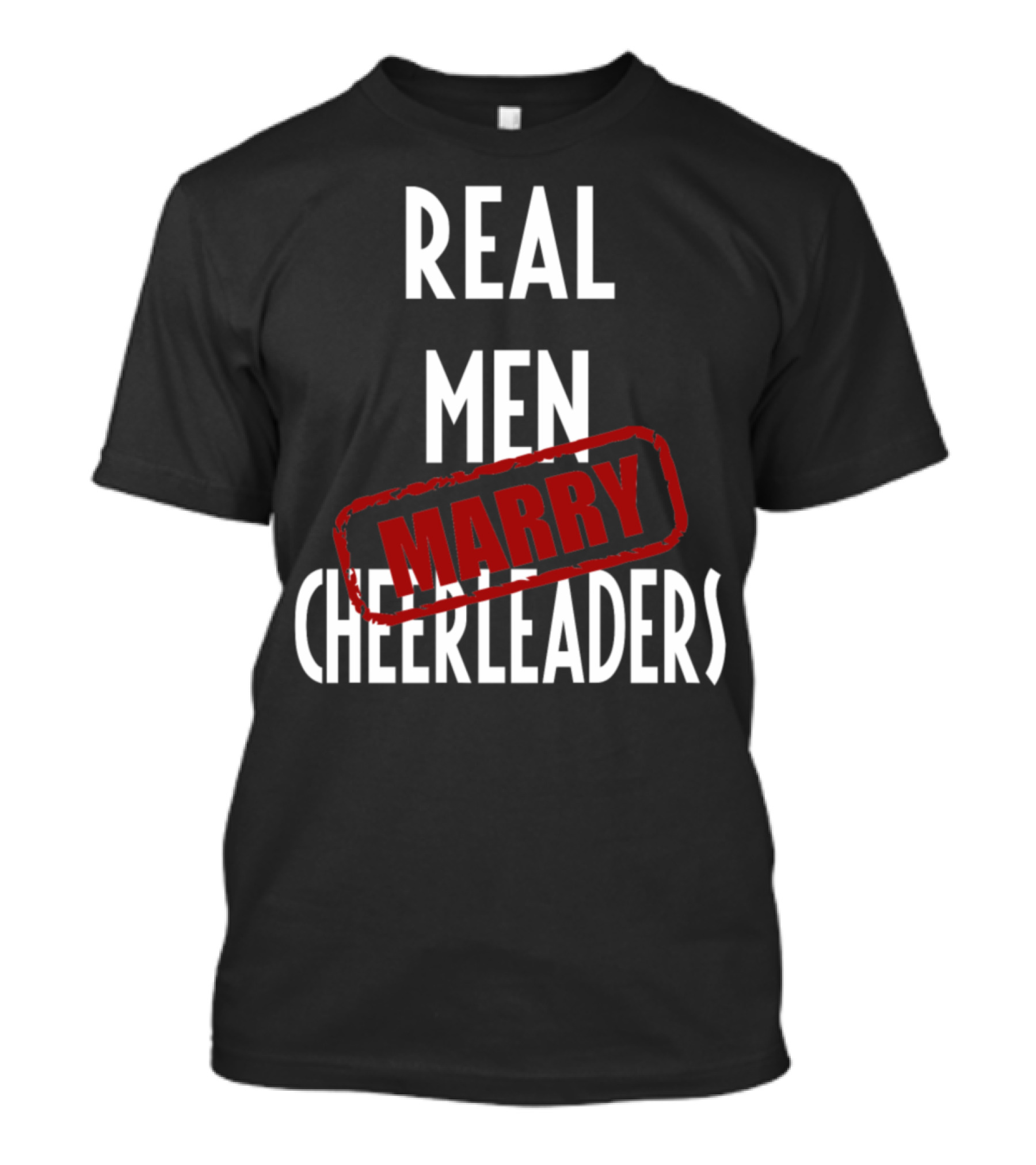 REAL MEN MARRY CHEERLEADERS T-Shirt