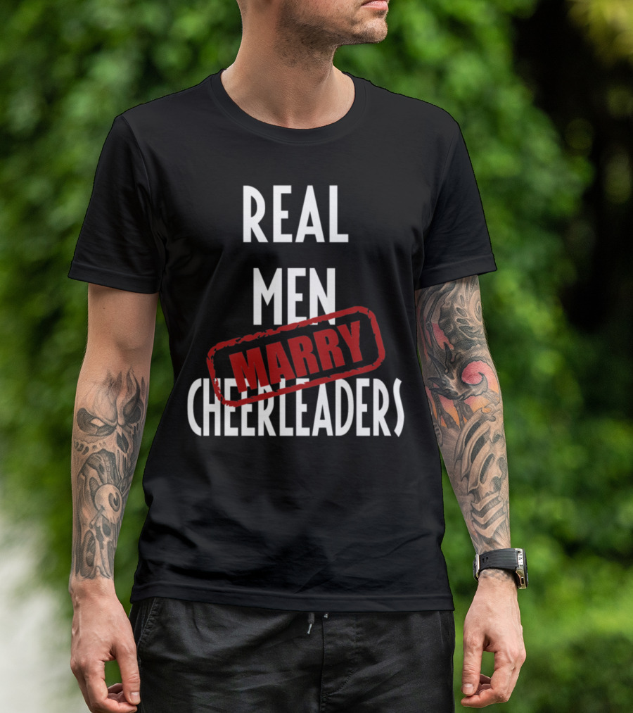 REAL MEN MARRY CHEERLEADERS T-Shirt