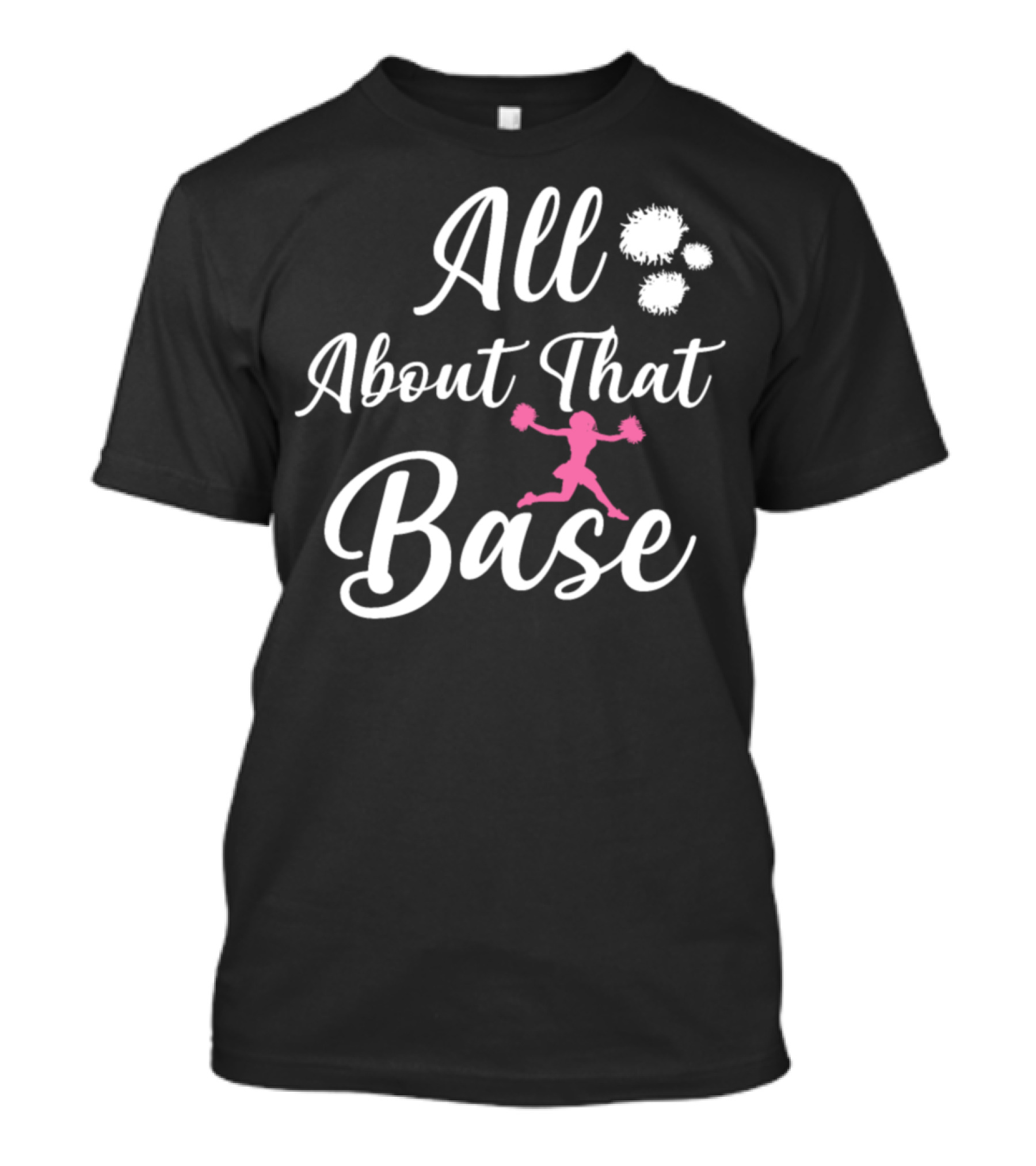 All About That Base Cheerleading Cheerleaderogcrx T-Shirt