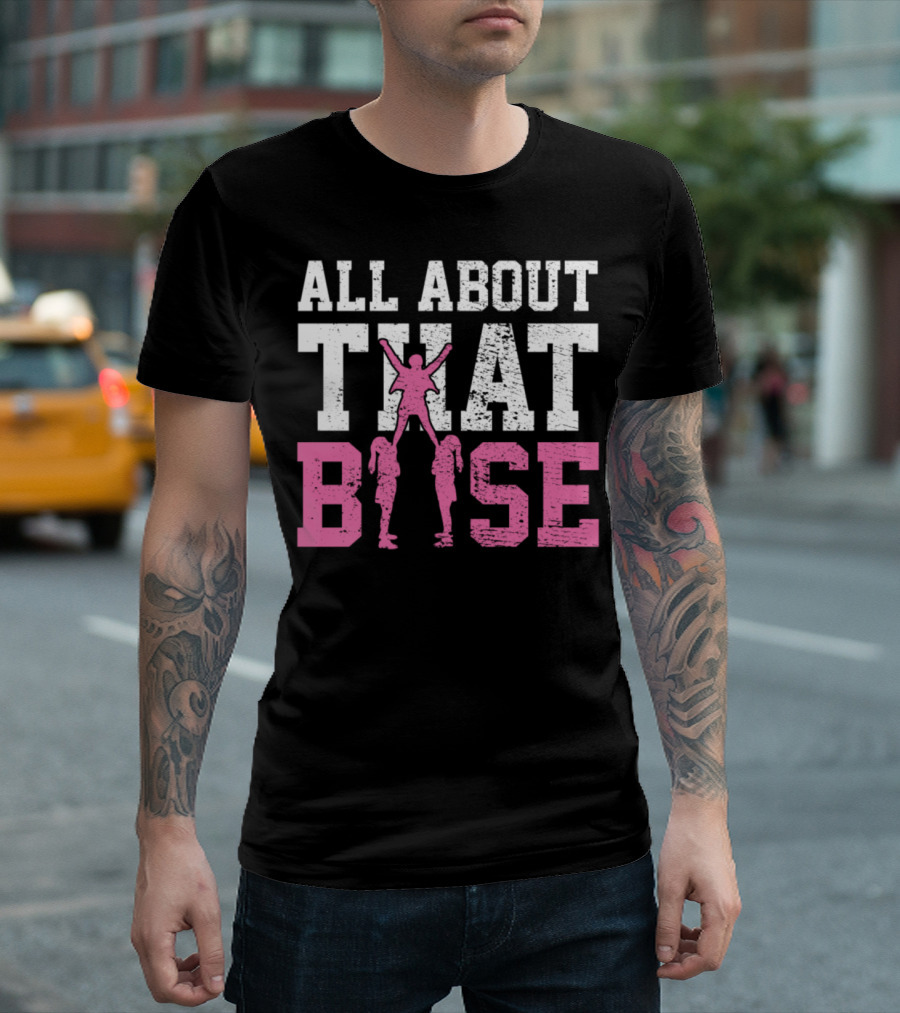 ALL ABOUT THAT BASE CHEERLEADING TEAM T-Shirt