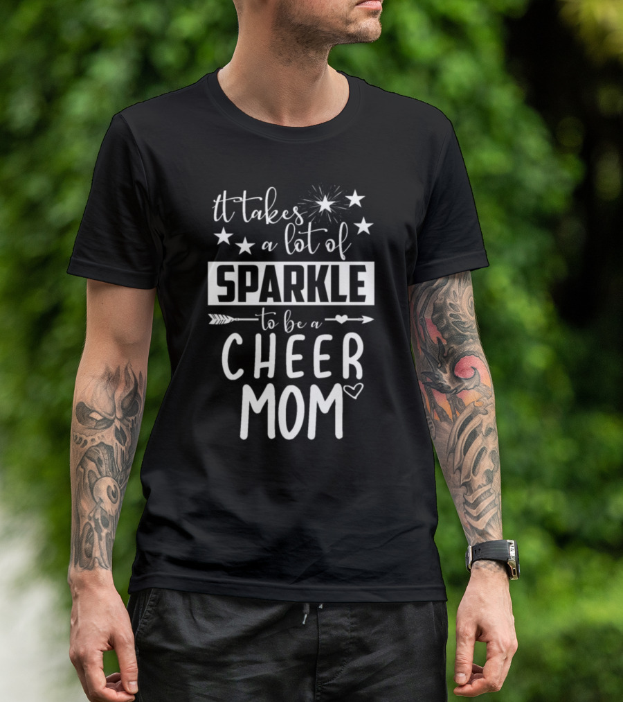 It Takes A Lot Of Sparkle To Be A Cheer Mom T-Shirt