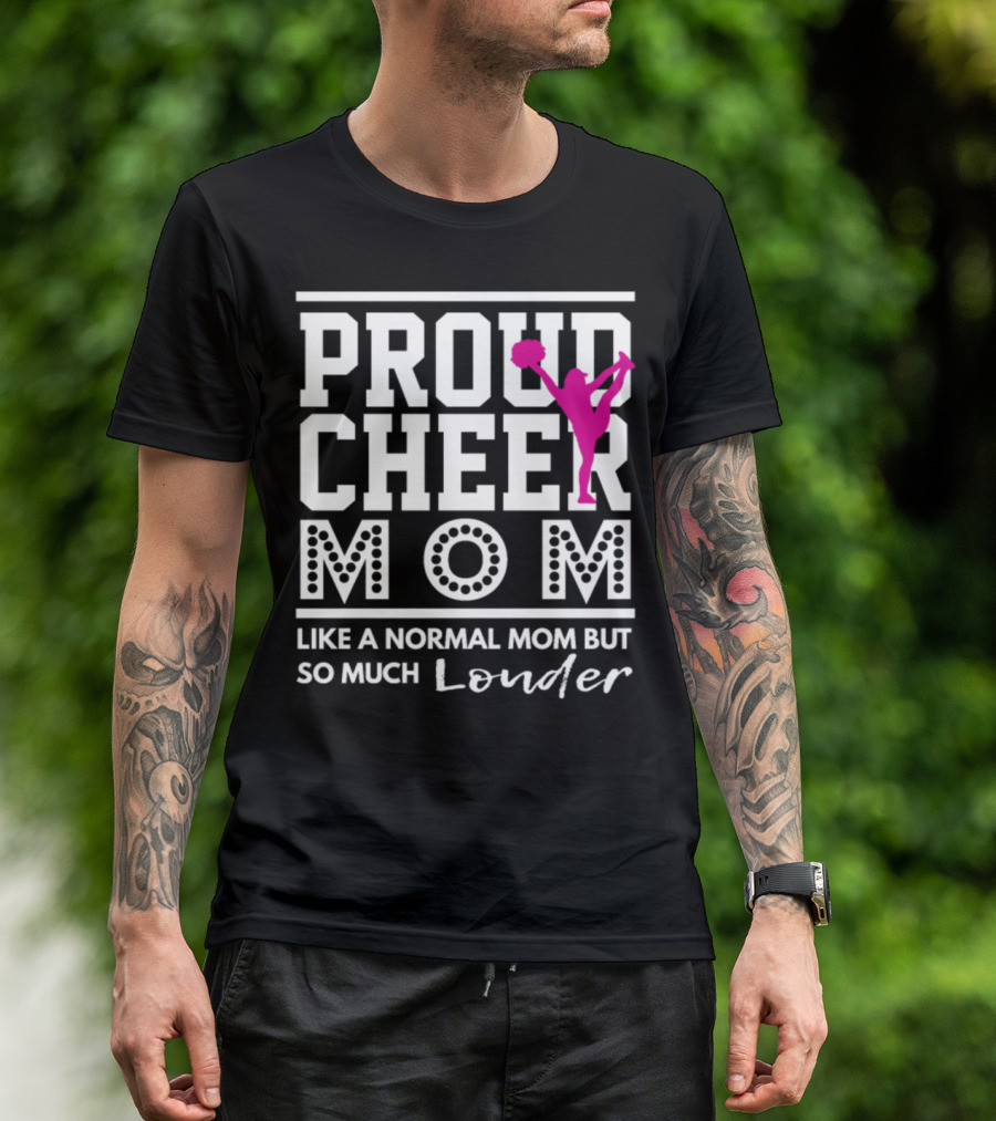 Proud Cheer Mom Like A Normal Mom But So Much Louder T-Shirt
