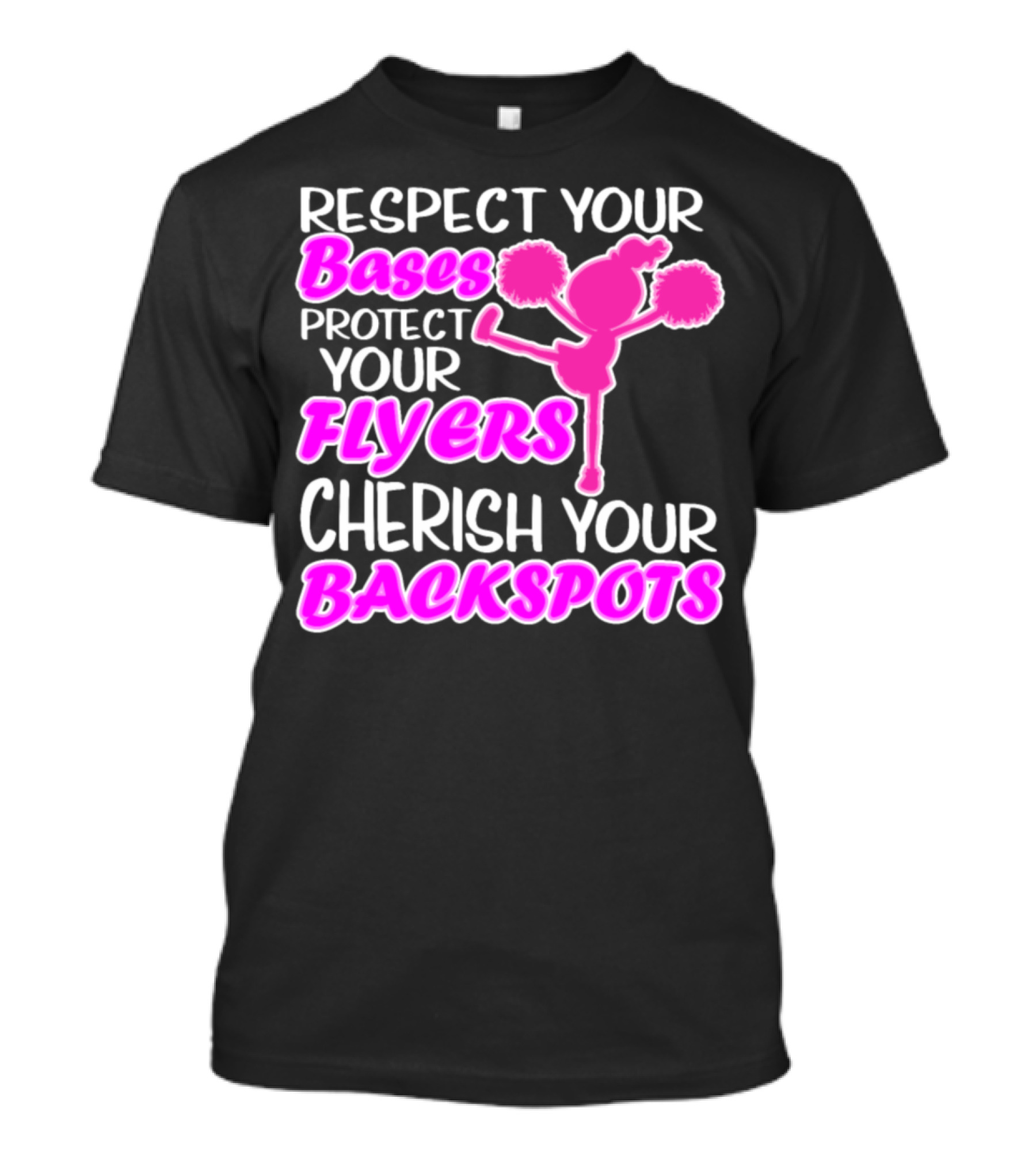 Respect Your Bases Protect Your Flyers Cherish Your Backspots Cheerleading T-Shirt