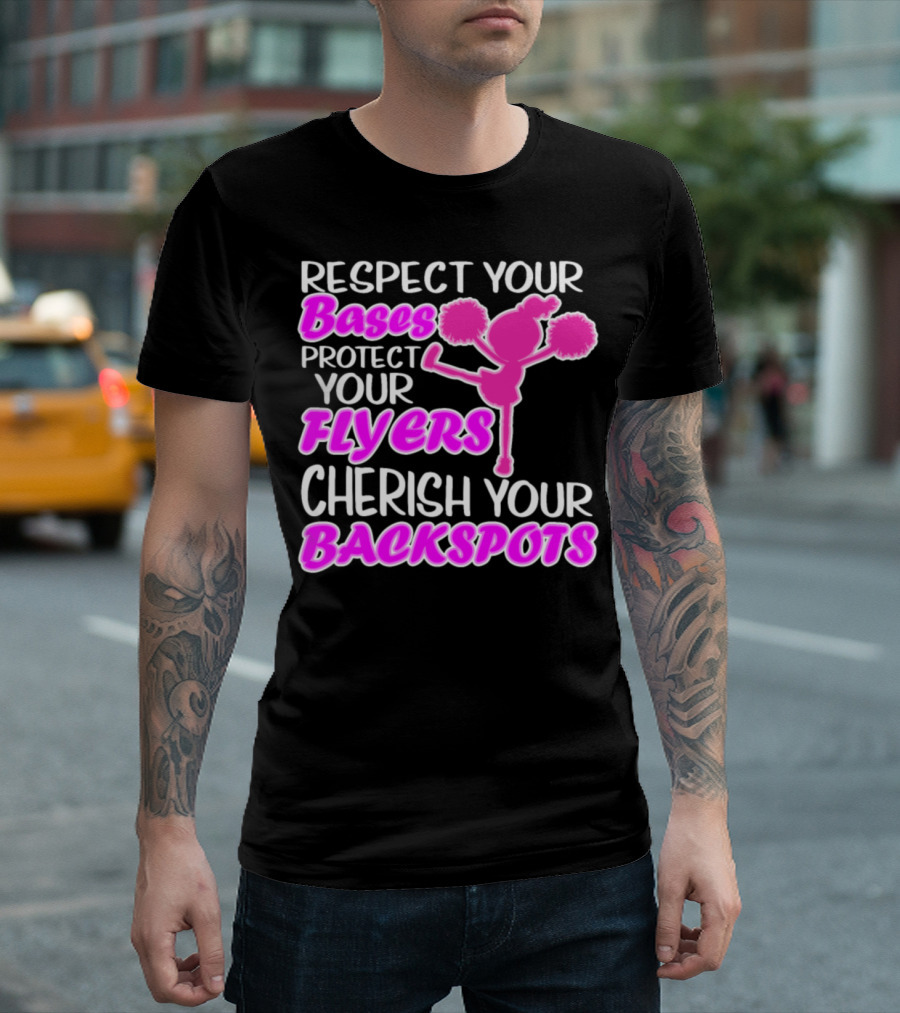 Respect Your Bases Protect Your Flyers Cherish Your Backspots Cheerleading T-Shirt
