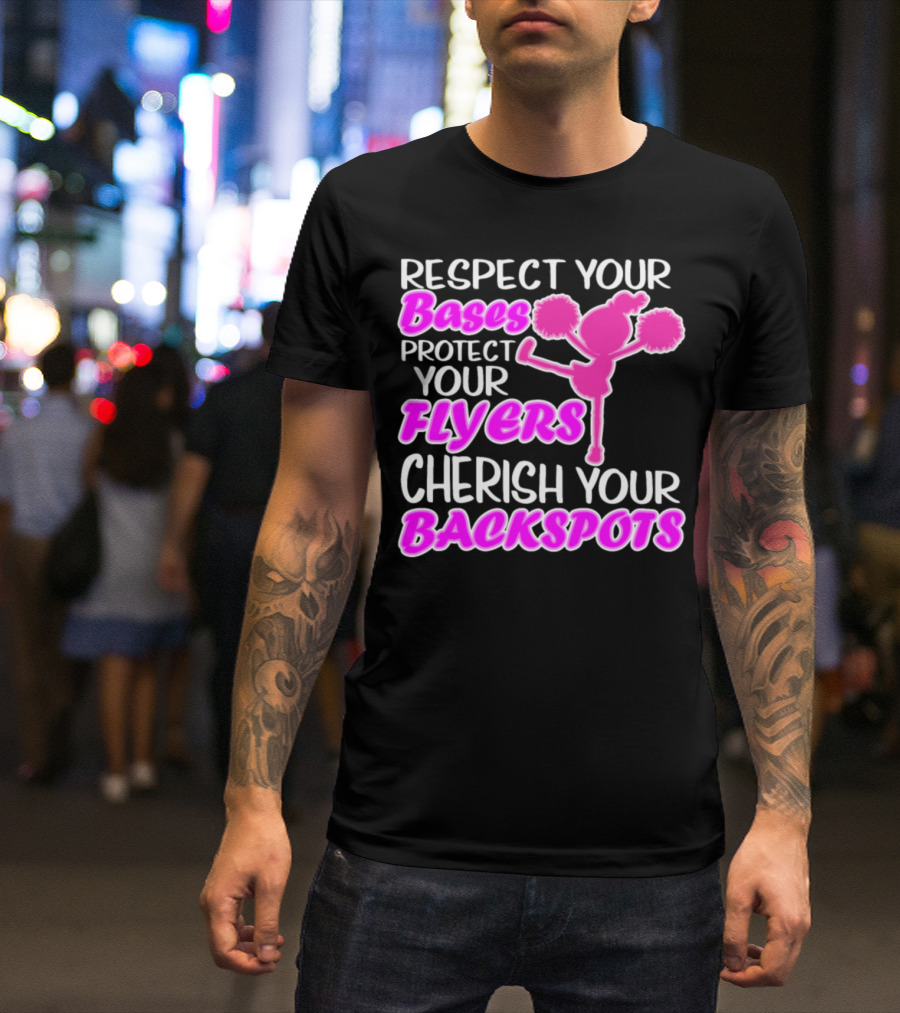 Respect Your Bases Protect Your Flyers Cherish Your Backspots Cheerleading T-Shirt
