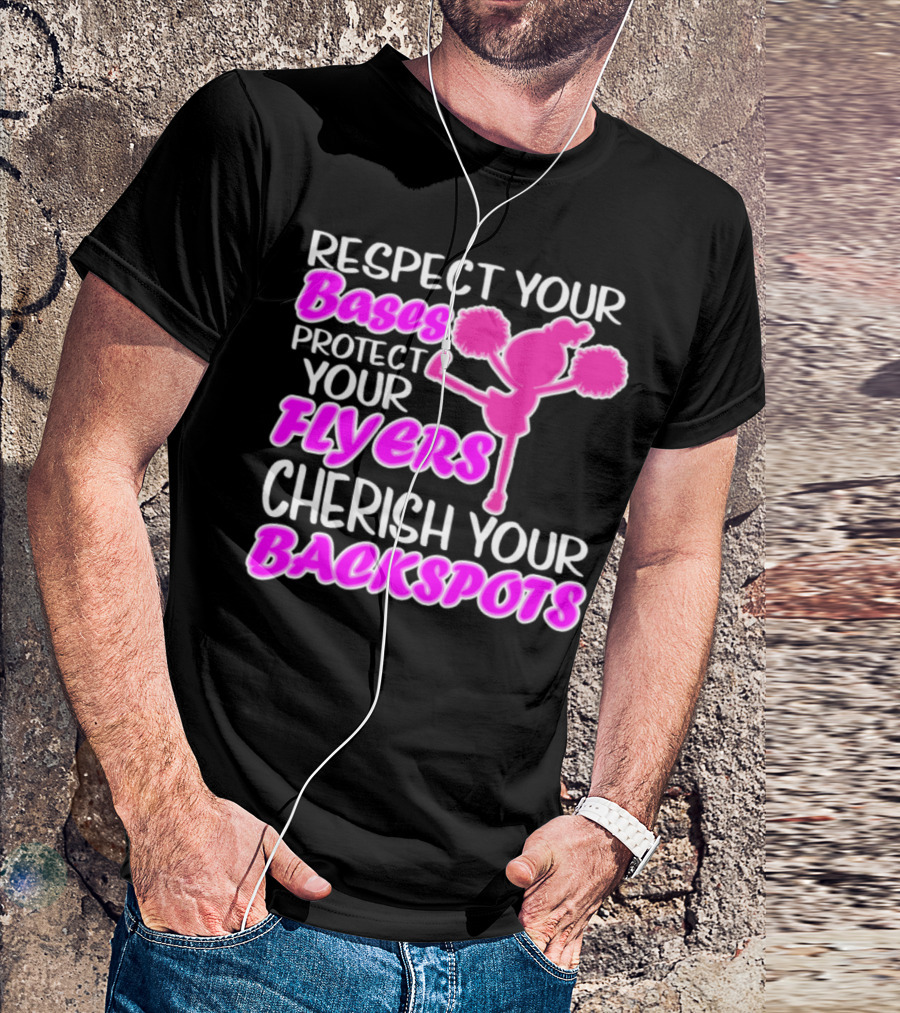 Respect Your Bases Protect Your Flyers Cherish Your Backspots Cheerleading T-Shirt