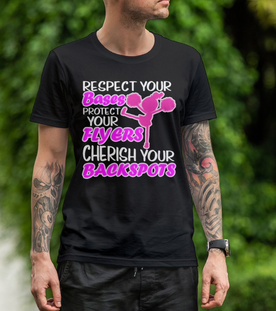 Respect Your Bases Protect Your Flyers Cherish Your Backspots Cheerleading T-Shirt