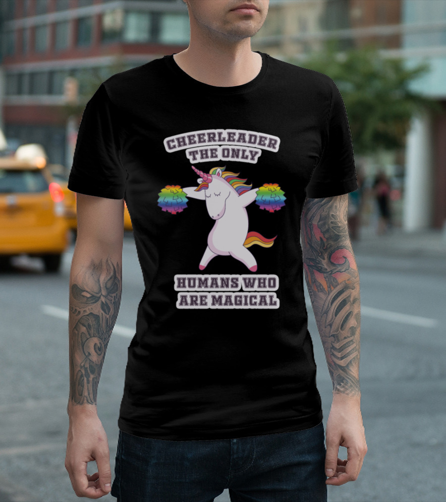 Cheerleader The Only Humans Who Are Magical Unicorn T-Shirt