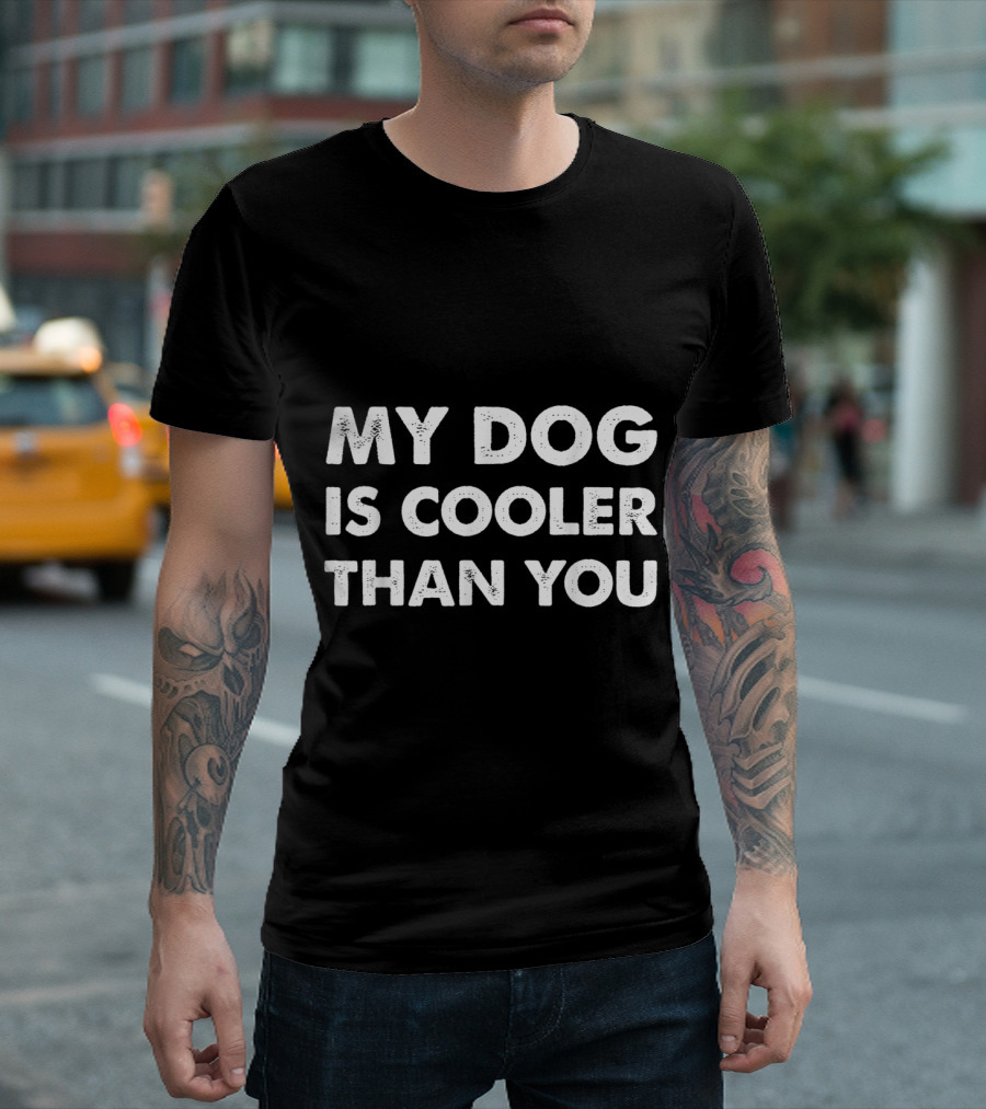 My Dog Is Cooler Than You Funny Sarcastic Dog T-Shirt