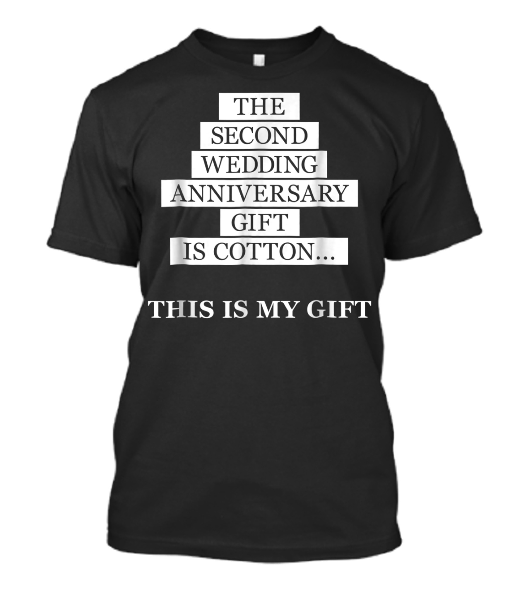 THE SECOND WEDDING ANNIVERSARY GIFT IS COTTON THIS IS MY GIFT T-Shirt