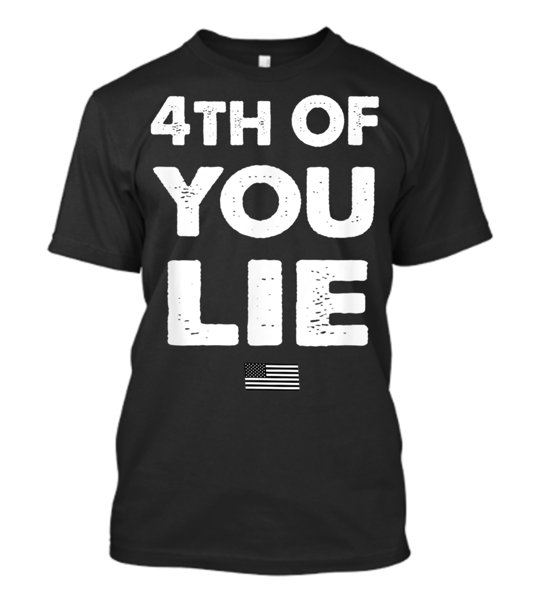4Th Of You Lie American Flag T-Shirt