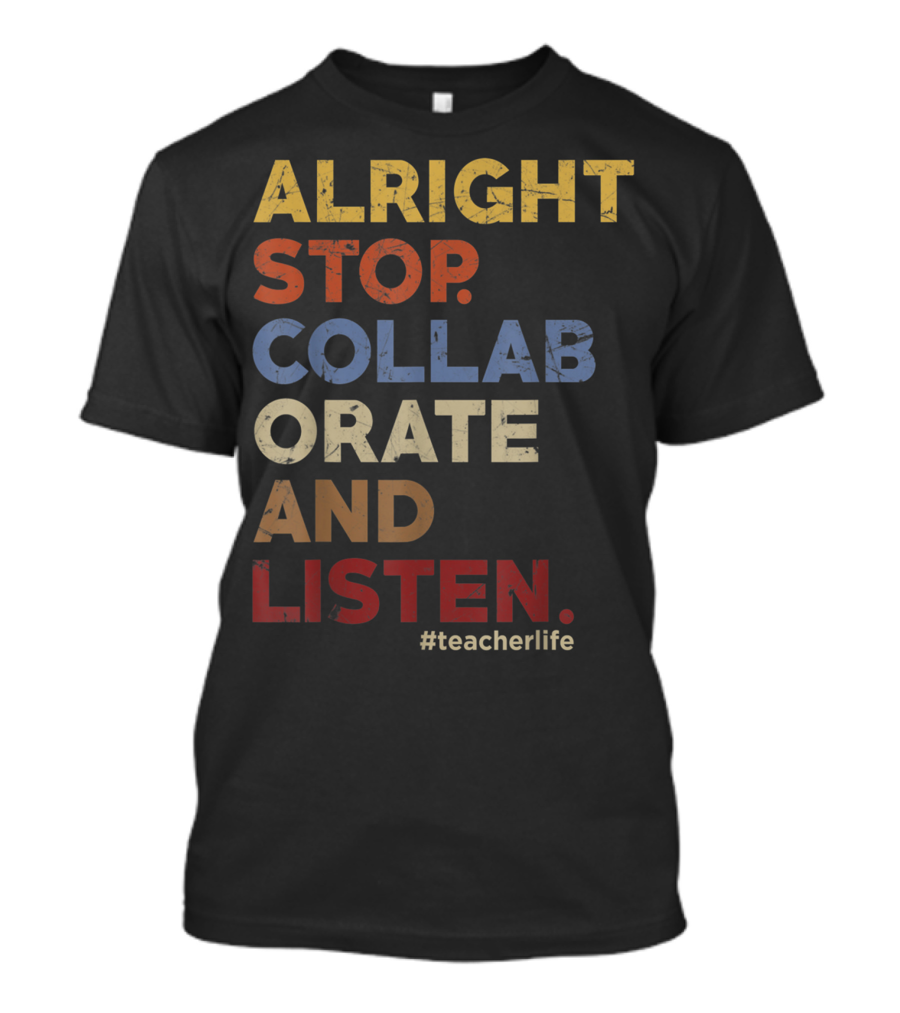 Alright Stop Collaborate And Listen #teacherlife T-Shirt