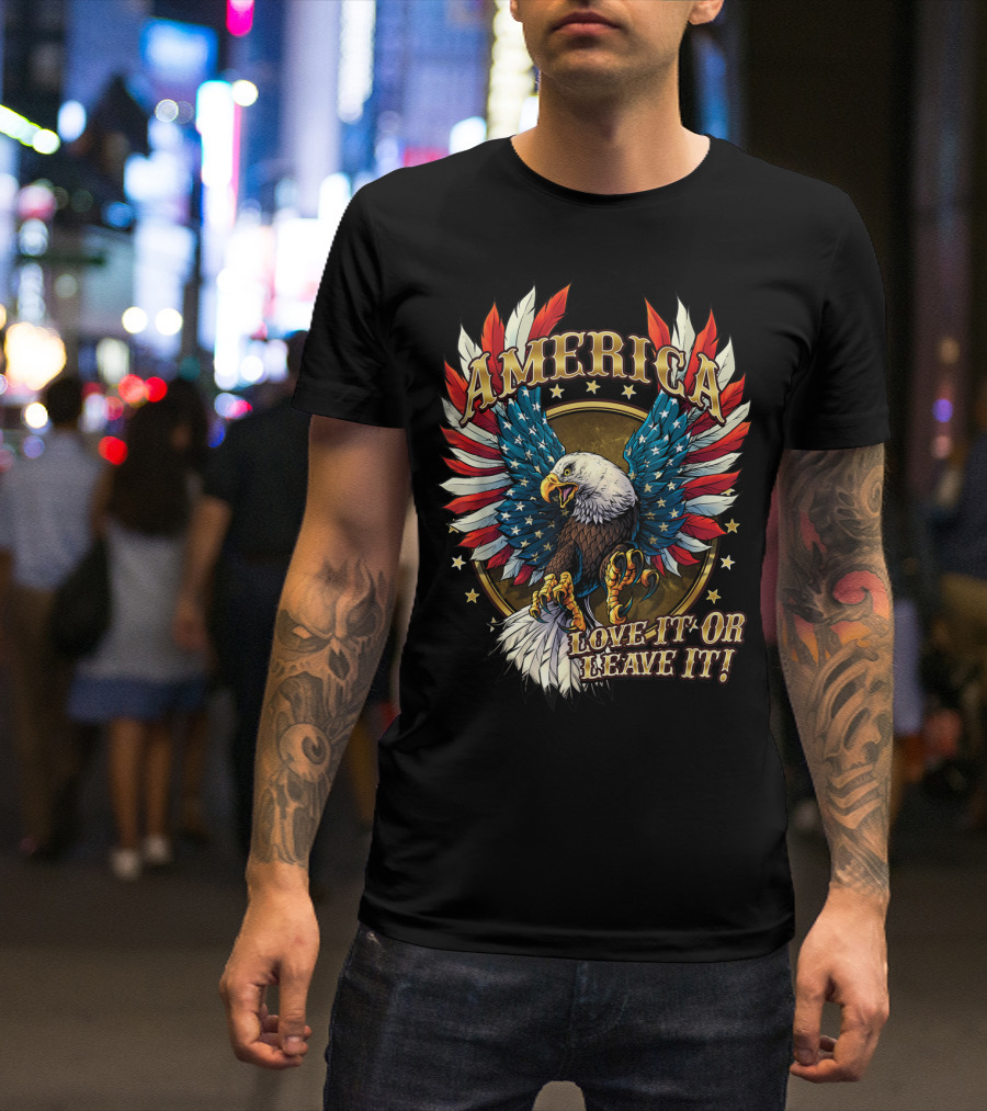 America Eagle Love It Or Leave It Patriotic T-Shirt