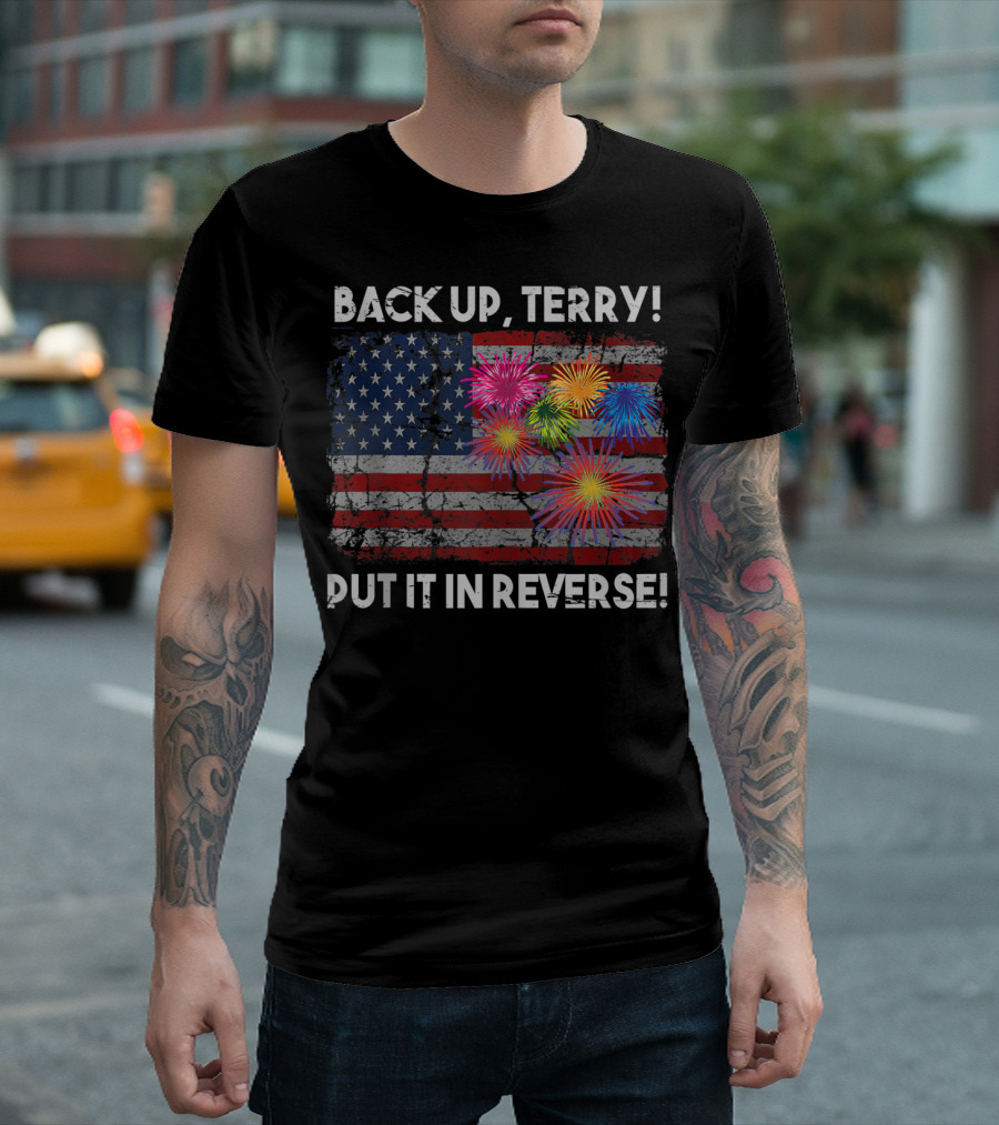 BACK UP TERRY PUT IT IN REVERSE FIREWORKS AMERICAN FLAG T-Shirt