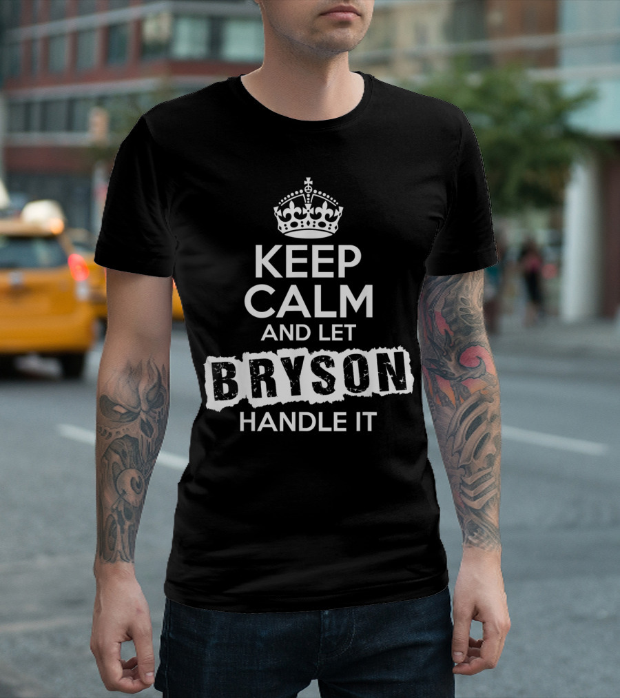 Bryson Keep Calm And Let Bryson Handle It Crown T-Shirt