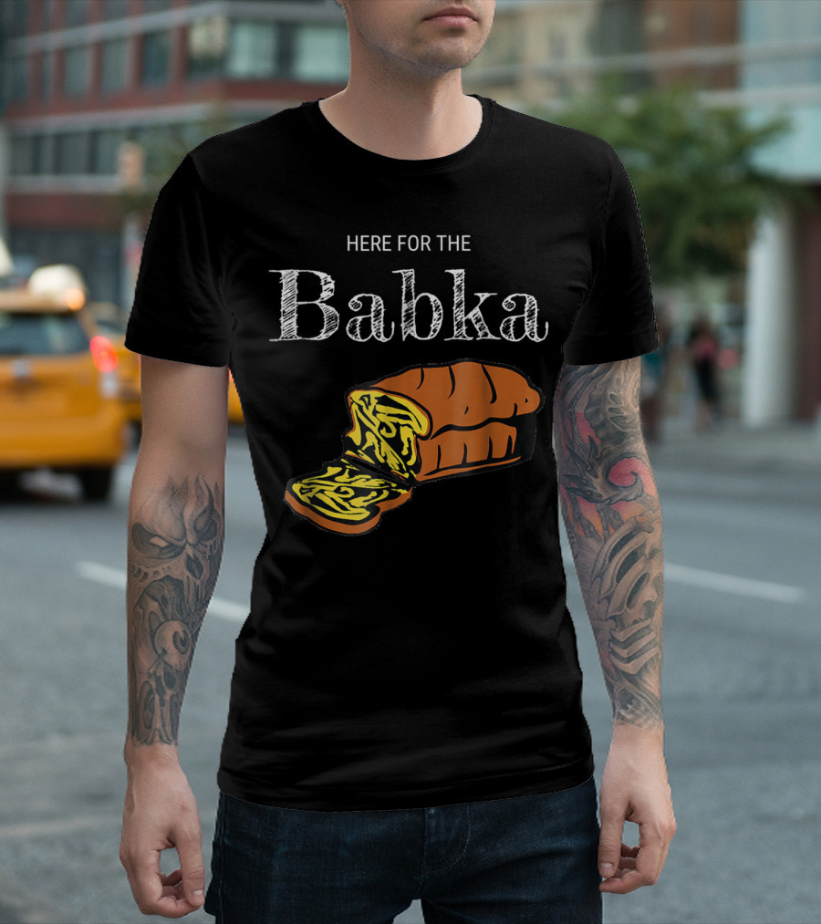 Here for the Babka Funny Poland Cake Dessert T-Shirt