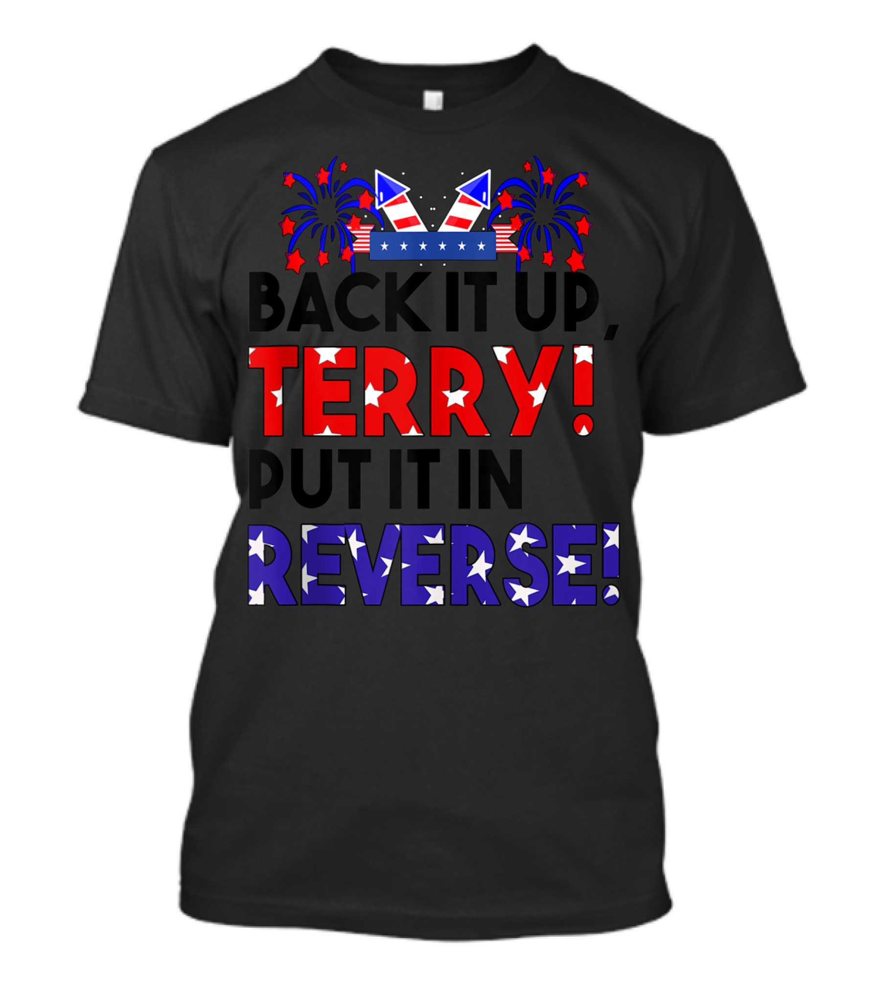 Back It Up Terry Fourth Of July Reverse Fireworks Celebration USA Stars Stripes T-Shirt