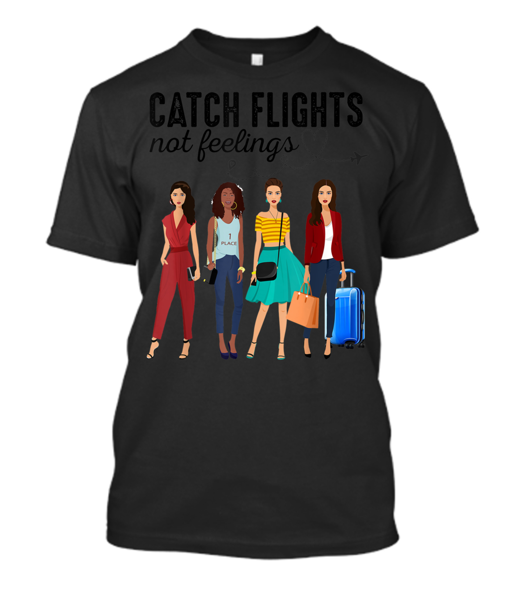 Catch Flights Not Feelings Love Fashion Travel Empowerment T-Shirt