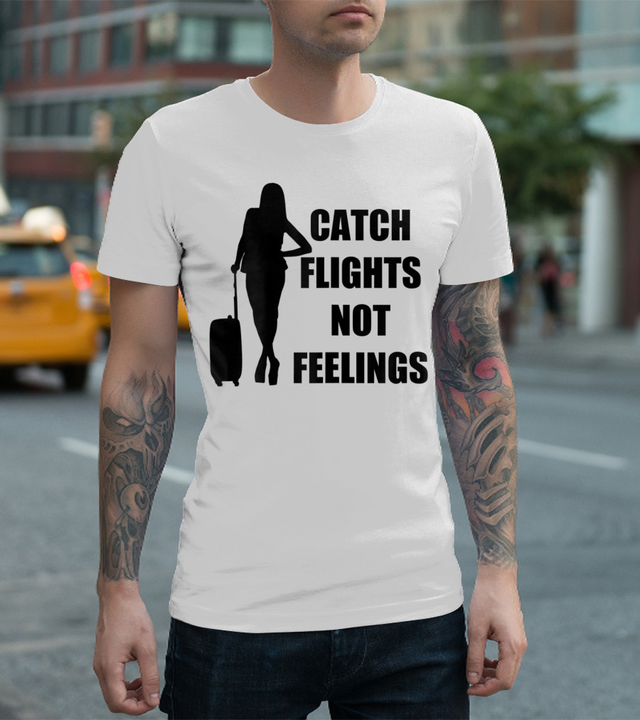 Catch Flights Not Feelings Summer Silhouette Traveler T-Shirt