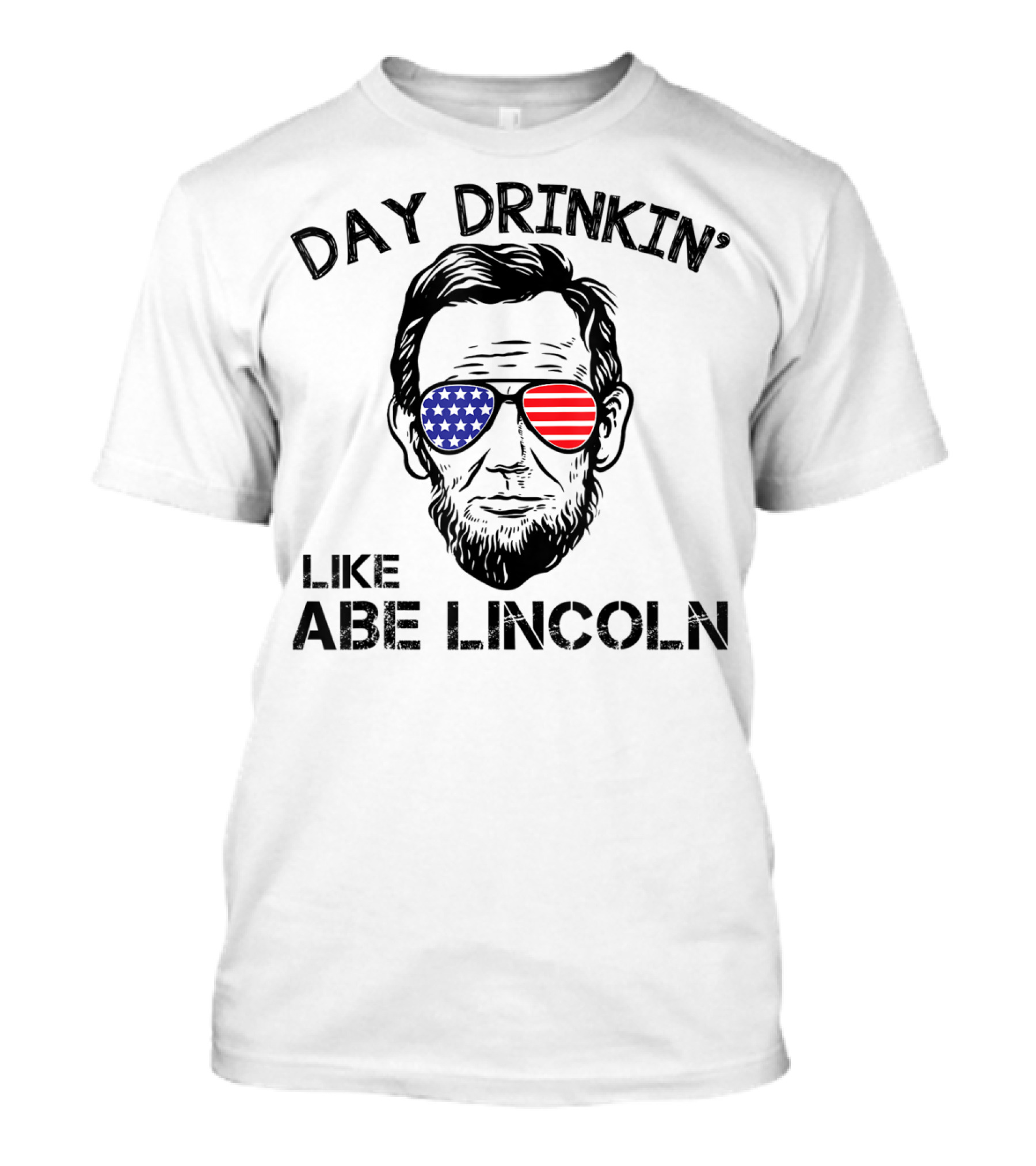 Day Drinkin' Like Abe Lincoln Featuring Patriotic Sunglasses T-Shirt