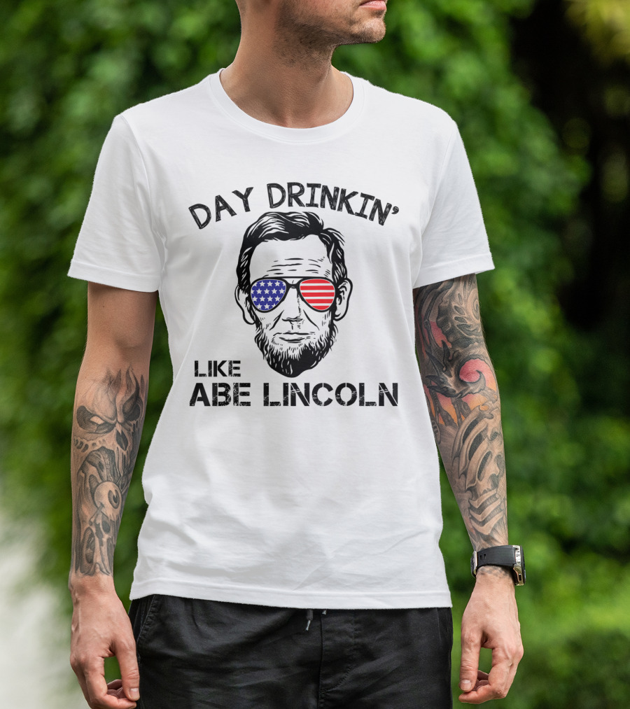 Day Drinkin' Like Abe Lincoln Featuring Patriotic Sunglasses T-Shirt