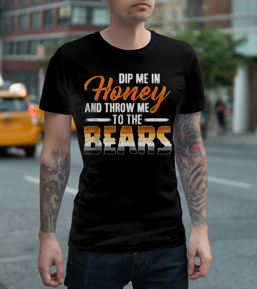 Dip Me In Honey And Throw Me To The Bears T-Shirt