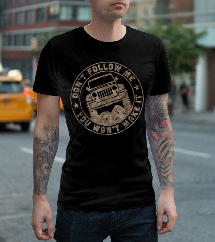 Don't Follow Me You Won't Make It Jeep Off-Road Adventure T-Shirt