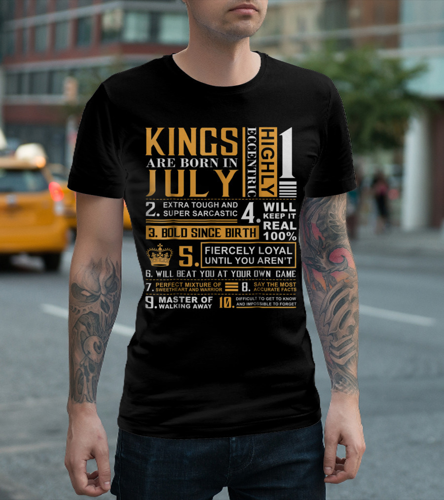 Kings Are Born in July Highly Eccentric Fiercely Loyal Bold Since Birth T-Shirt
