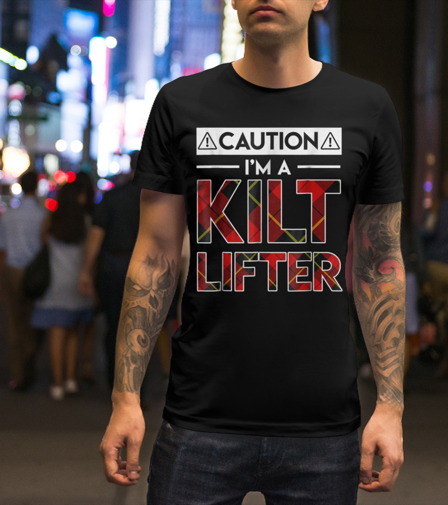 Caution Im A Kilt Lifter Plaid Patterned Funny Kilt Lifter T-Shirt