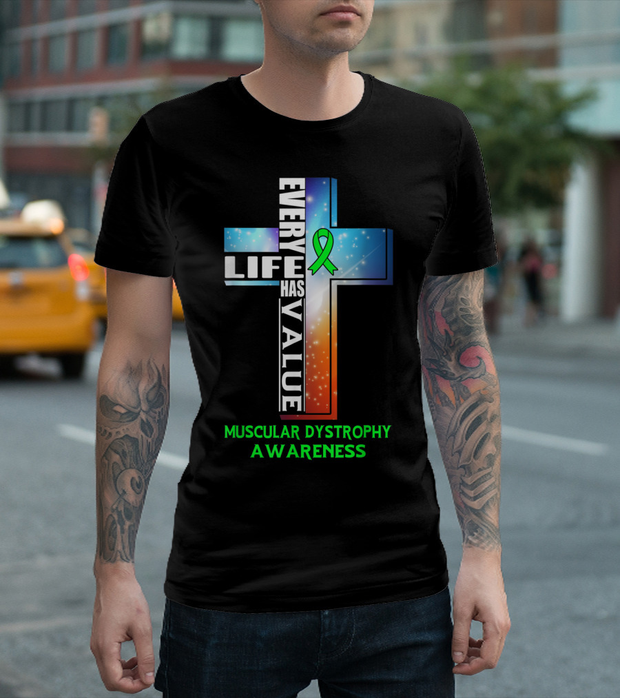 Every Life Has Value Muscular Dystrophy Awareness Cross T-Shirt