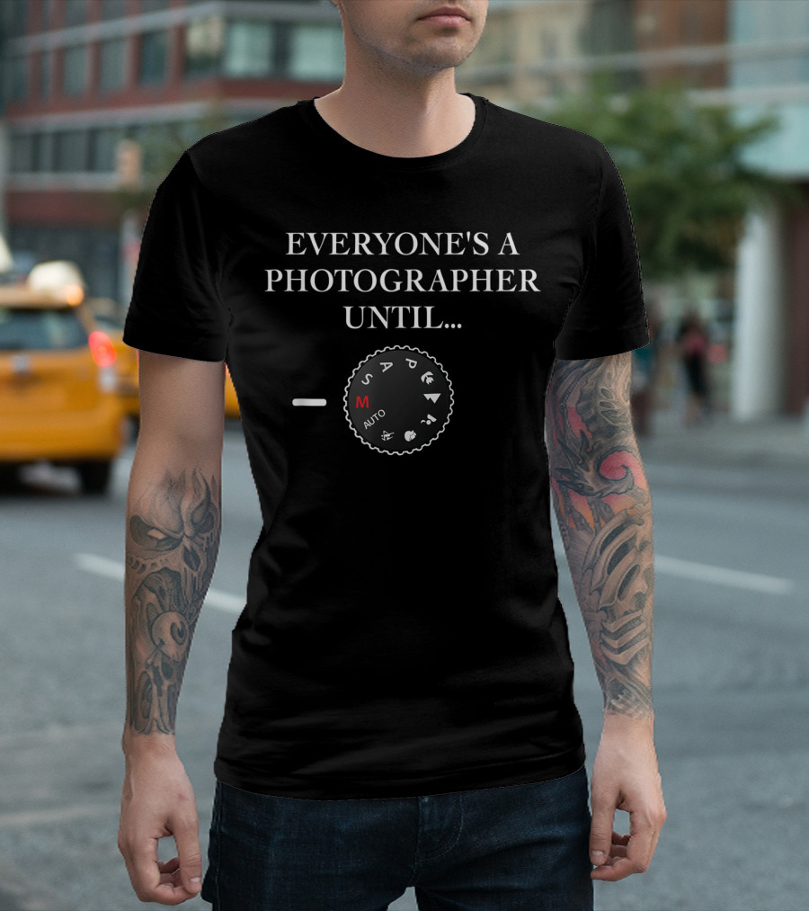 Everyone's A Photographer Until Manual Mode Dial T-Shirt