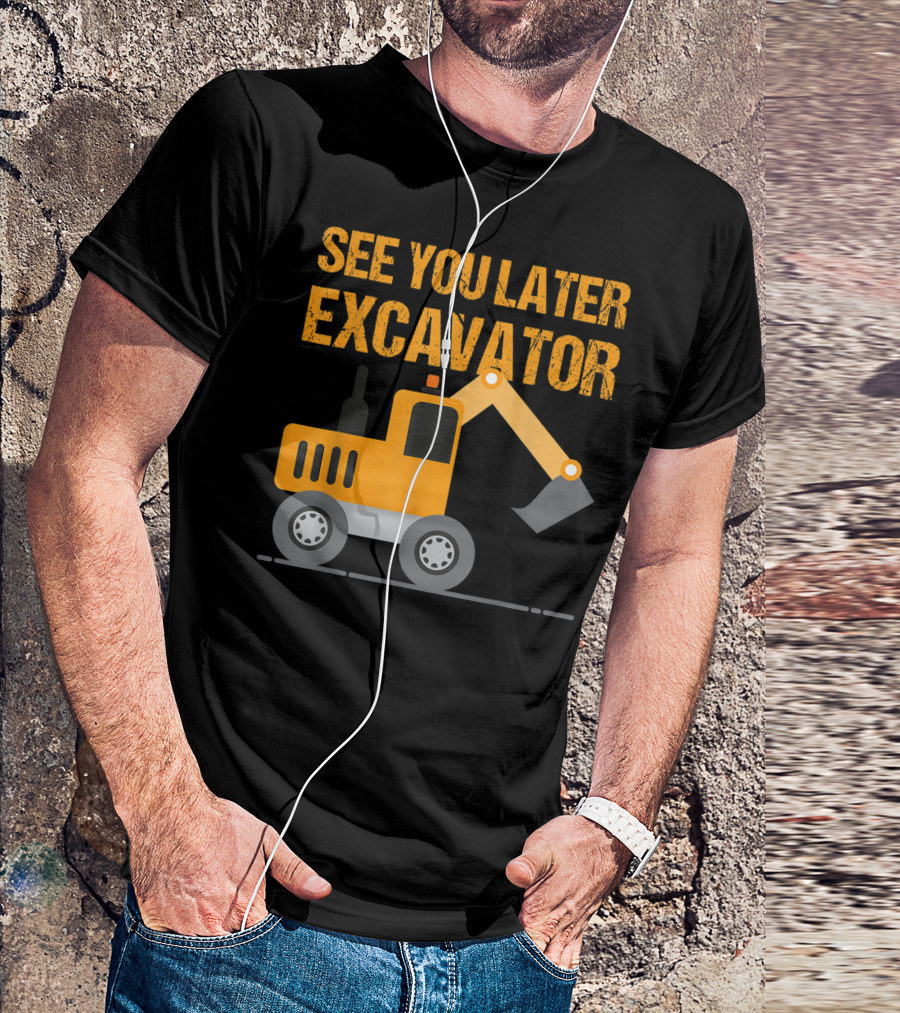 See You Later Excavator Kids Boys Toddler Excavator Dig T-Shirt