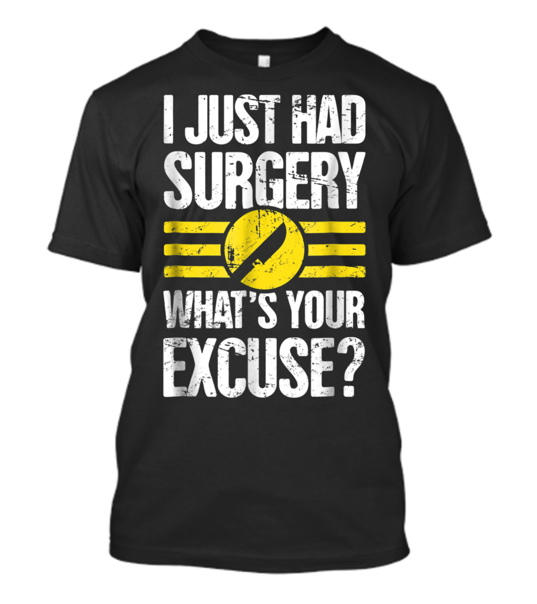 I Just Had Surgery What's Your Excuse Hospital Recovery Present T-Shirt