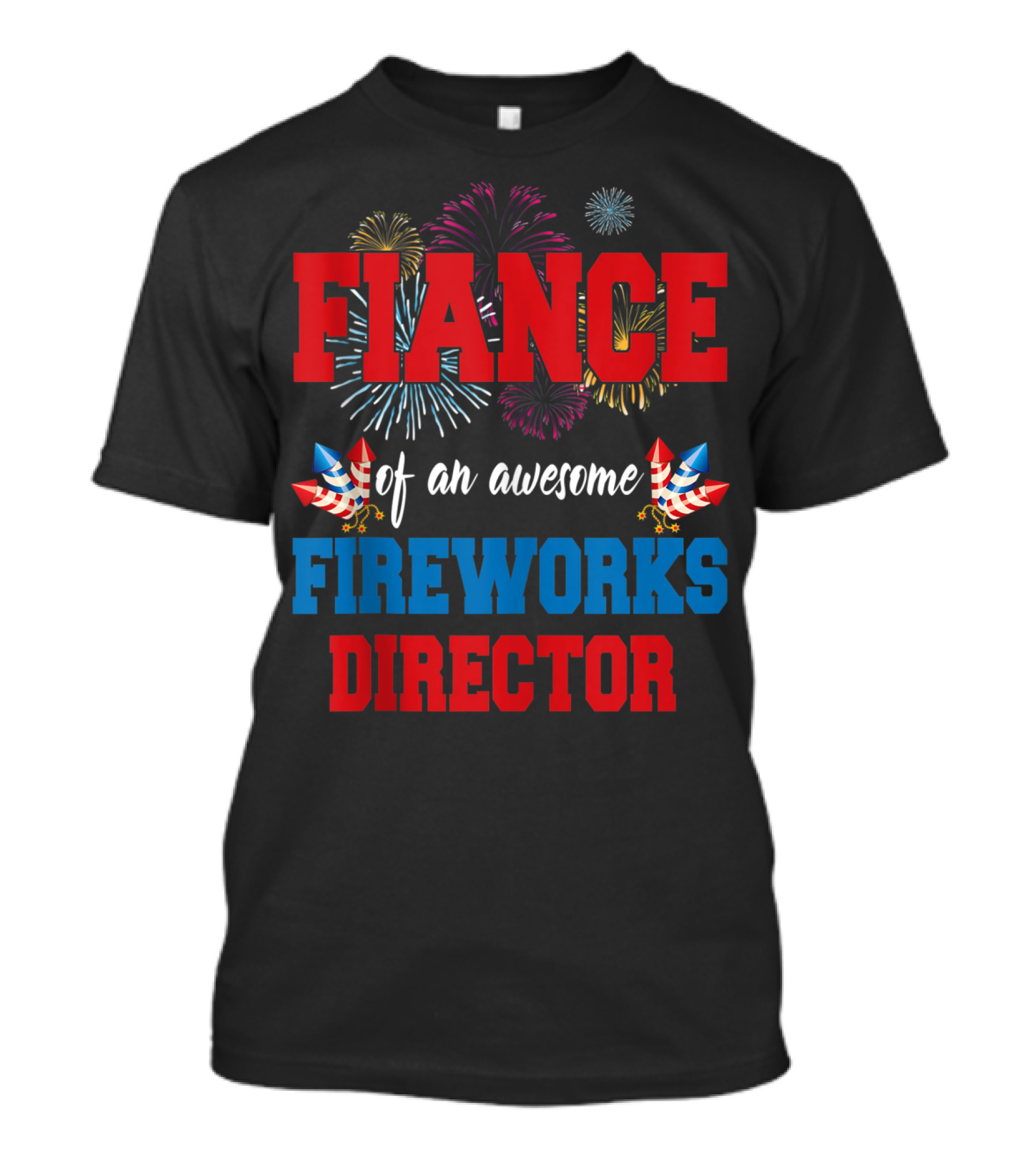 Fiance Of An Awesome Fireworks Director 4th Of July T-Shirt