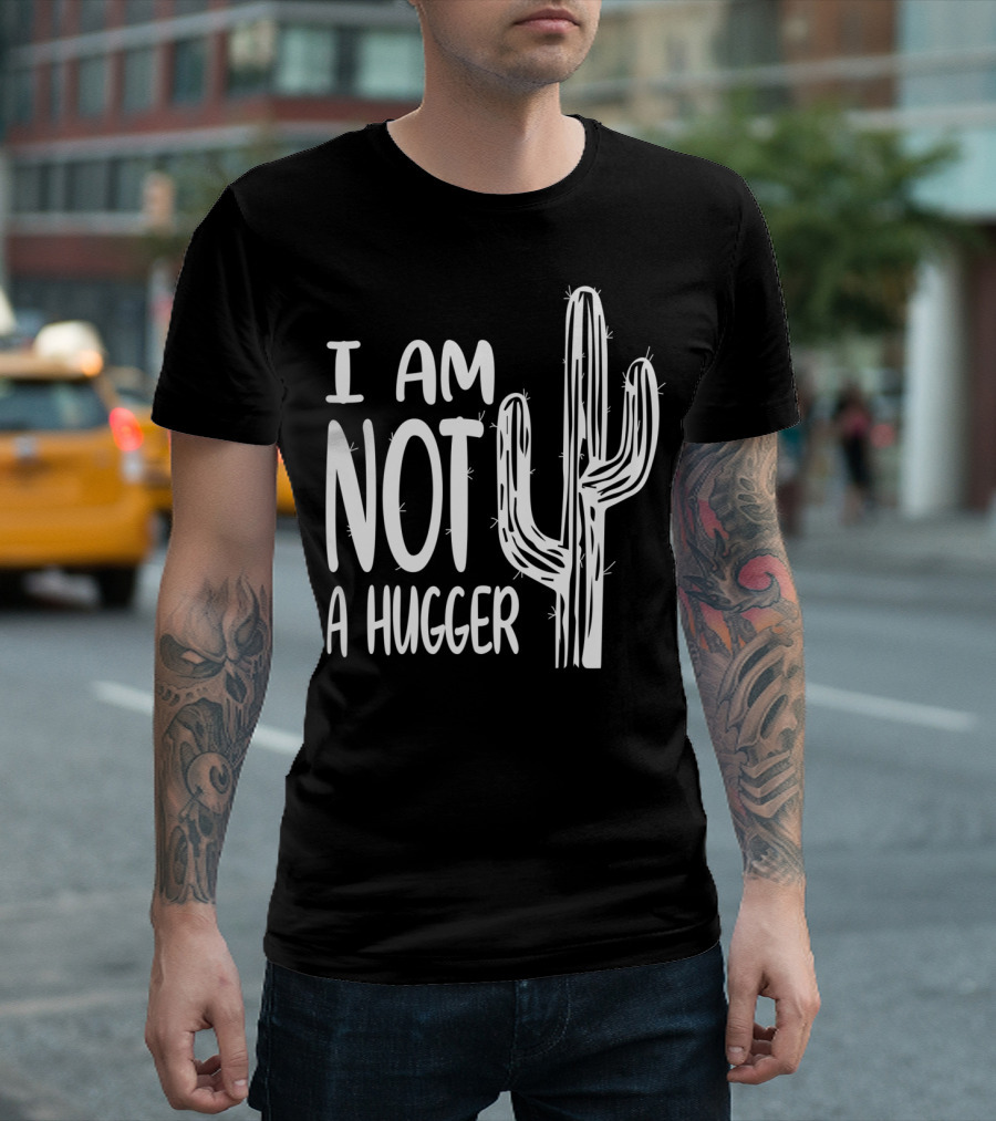 I Am Not A Hugger Funny Cactus T-Shirt