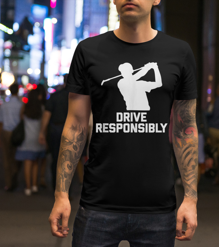 Drive Responsibly Funny Golf Swing T-Shirt