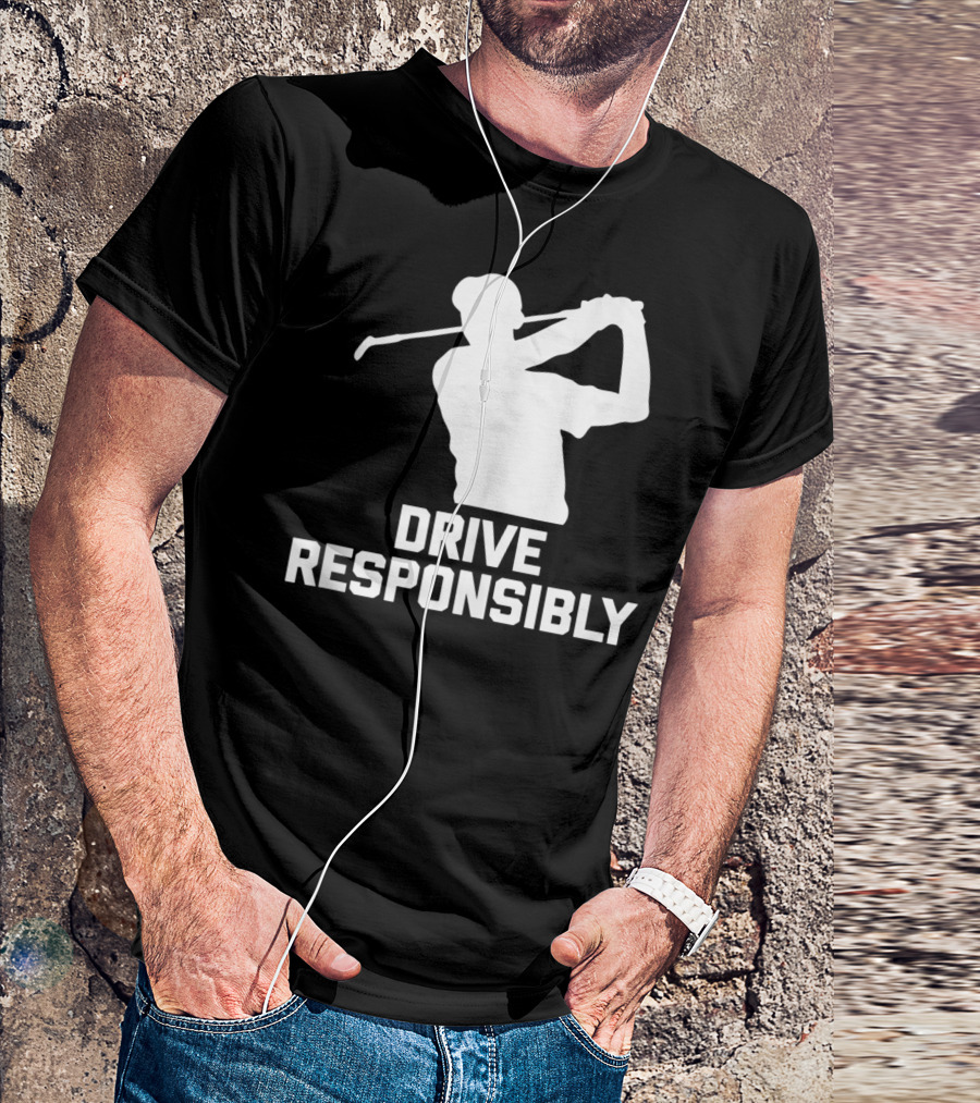 Drive Responsibly Funny Golf Swing T-Shirt