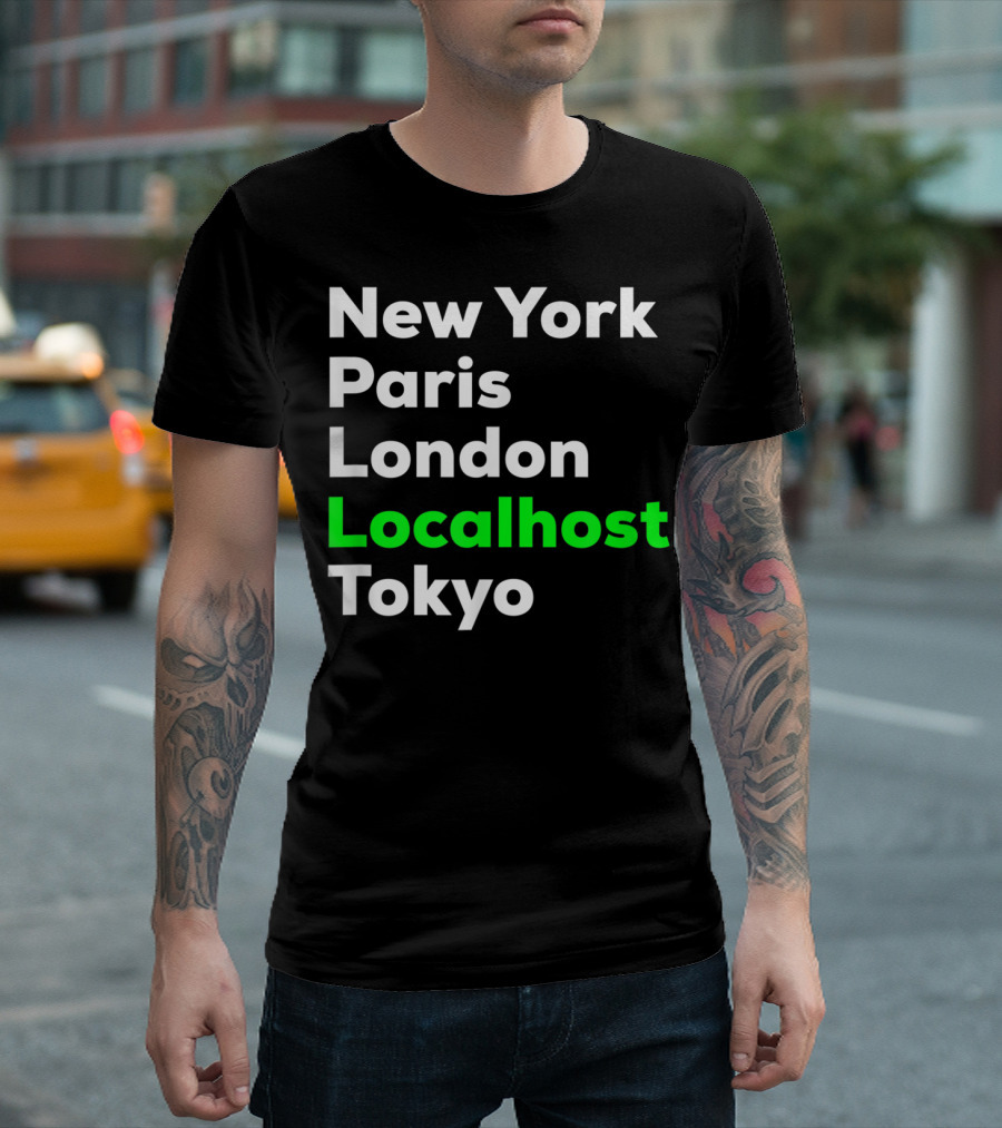 New York Paris London Localhost Tokyo Funny Hacker Cybersecurity Pentester T-Shirt