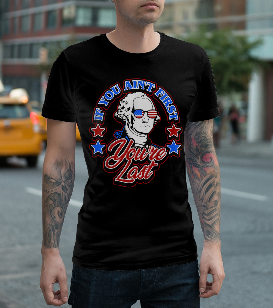 George Washington If You Ain't First You're Last Patriotic USA Sunglasses T-Shirt
