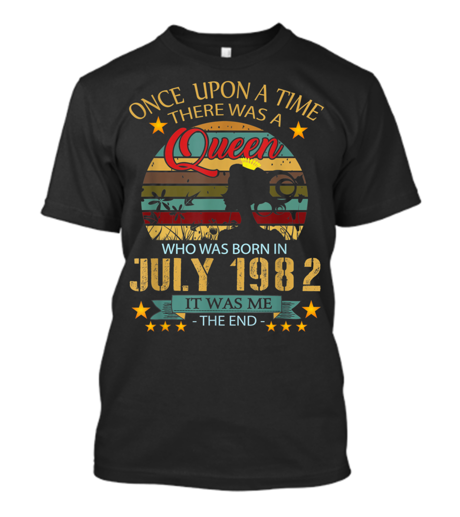 Once Upon A Time There Was A Queen Born In July 1982 It Was Me The End T-Shirt