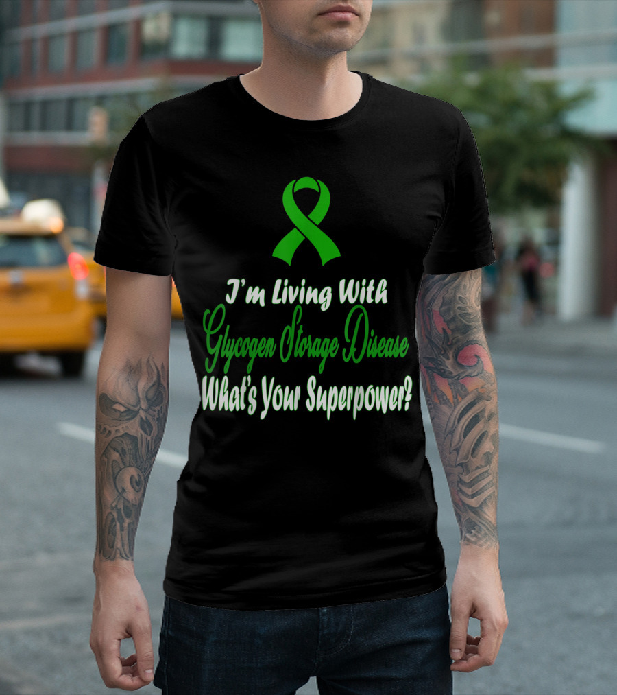I'm Living With Glycogen Storage Disease What's Your Superpower? T-Shirt